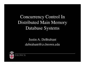 Concurrency Control In  Distributed Main Memory Database Systems Justin A. DeBrabant