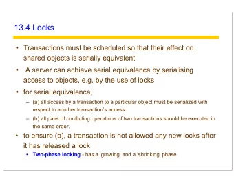 13.4 Locks  Transactions must be scheduled so that their effect on  shared objects is serially