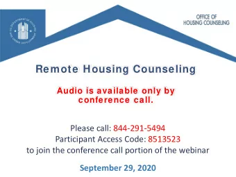Remote Housing Counseling  Audio is available only by  conference call.  Please call: 844-291-5494
