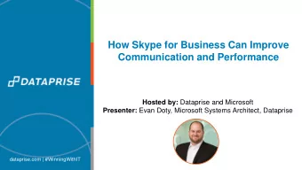 How Skype for Business Can Improve  Communication and Performance Hosted by: Dataprise and