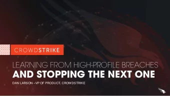 AND STOPPING THE NEXT ONE  DAN LARSON VP OF PRODUCT, CROWDSTRIKE  CROWD-SOURCED  CLOUD-BASED