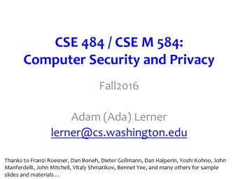 CSE 484 / CSE M 584:  Computer Security and Privacy  Fall2016  Adam (Ada) Lerner