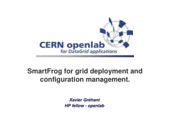 SmartFrog for grid deployment and  configuration management.  Xavier Grhant  HP fellow - openlab