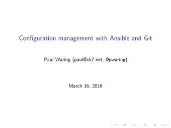 Configuration management with Ansible and Git  Paul Waring (paul@xk7.net, @pwaring)  March 16, 2016