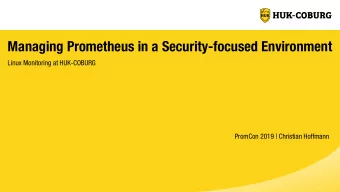 Managing Prometheus in a Security-focused Environment  Linux Monitoring at HUK-COBURG  PromCon 2019