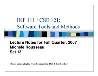 INF 111 / CSE 121:  Software Tools and Methods  Lecture Notes for Fall Quarter, 2007  Michele