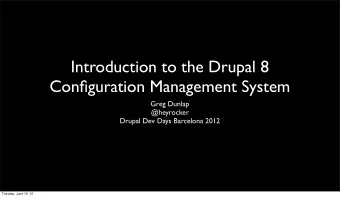 Introduction to the Drupal 8  Configuration Management System  Greg Dunlap  @heyrocker  Drupal Dev