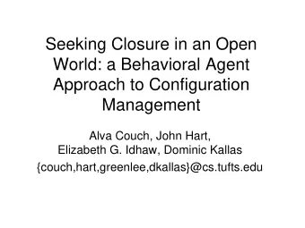 Seeking Closure in an Open  World: a Behavioral Agent  Approach to Configuration  Management  Alva