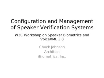 Configuration and Management  of Speaker Verification Systems  W3C Workshop on Speaker Biometrics