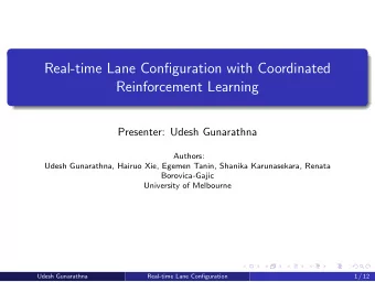 Real-time Lane Configuration with Coordinated  Reinforcement Learning  Presenter: Udesh Gunarathna