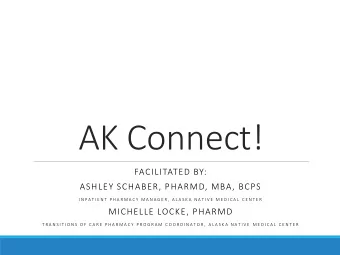 AK Connect!  FACILITATED BY:  ASHLEY SCHABER, PHARMD, MBA, BCPS  I N P A T I E N T  P H A R M A C Y