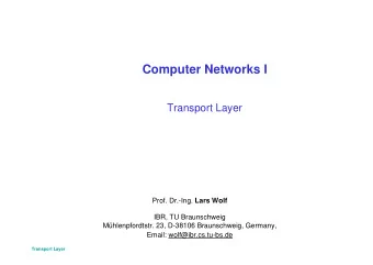Computer Networks I  Transport Layer Prof. Dr.-Ing. Lars Wolf  IBR, TU Braunschweig
