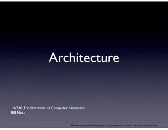 Architecture  14-740: Fundamentals of Computer Networks  Bill Nace Material from Computer