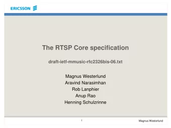 The RTSP Core specification  draft-ietf-mmusic-rfc2326bis-06.txt  Magnus Westerlund  Aravind