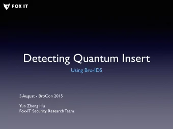 Detecting Quantum Insert  Using Bro-IDS  5 August - BroCon 2015  Yun Zheng Hu  Fox-IT Security