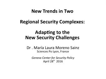 New Trends in Two  Regional Security Complexes:  Adaptjng to the New Security Challenges  Dr .