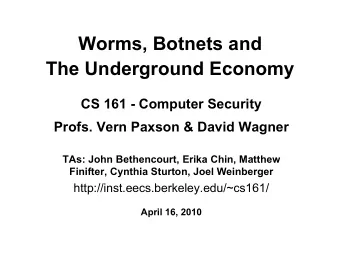 Worms, Botnets and  The Underground Economy  CS 161 - Computer Security  Profs. Vern Paxson &amp;