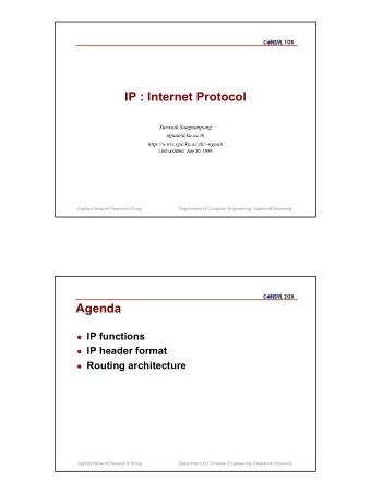IP : Internet Protocol  Surasak Sanguanpong  nguan@ku.ac.th  http://www.cpe.ku.ac.th/~nguan  Last