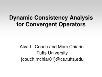 Dynamic Consistency Analysis  for Convergent Operators  Alva L. Couch and Marc Chiarini  Tufts