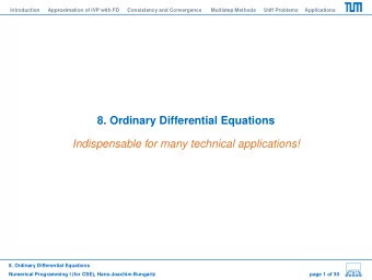 8. Ordinary Differential Equations  Indispensable for many technical applications!  8. Ordinary