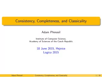 Consistency, Completeness, and Classicality  Adam P  renosil  Institute of Computer Science,