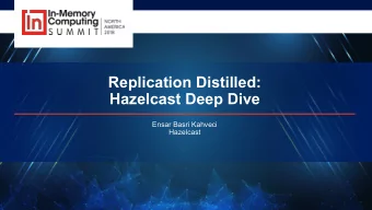 Replication Distilled:  Hazelcast Deep Dive  Ensar Basri Kahveci  Hazelcast  Hazelcast    The