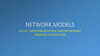 NETWORK MODELS ECE 422  DATA COMMUNICATION &amp; COMPUTER NETWORKS  Wednesday, 12 February 2020