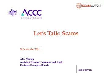 Lets Talk: Scams  30 September 2020  Alex Meaney  Assistant Director, Consumer and Small