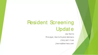 Resident S  creening  Update  Jay Harris  Principal, Harris Crystal Advisors  (703) 887-7148