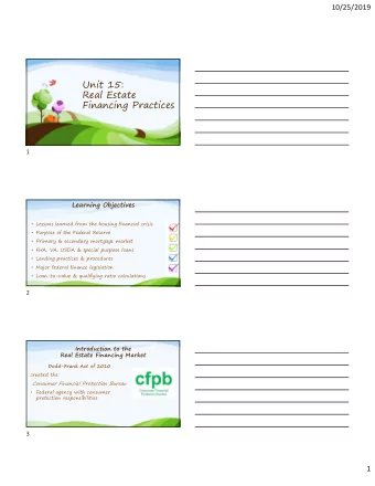 Unit 15:  Real Estate  Financing Practices  1  Learning Objectives  Lessons learned from the