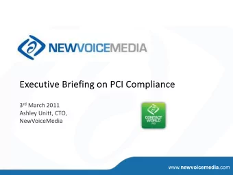Executive Briefing on PCI Compliance 3 rd March 2011  Ashley Unitt, CTO,  NewVoiceMedia www.