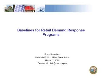 Baselines for Retail Demand Response  Programs  Bruce Kaneshiro  California Public Utilities