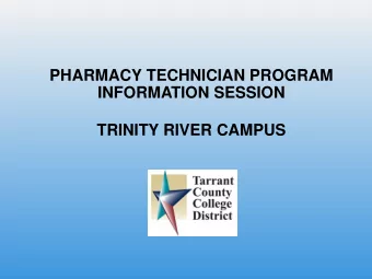 PHARMACY TECHNICIAN PROGRAM  INFORMATION SESSION  TRINITY RIVER CAMPUS  AGENDA  PHARMACY TECHNICIAN