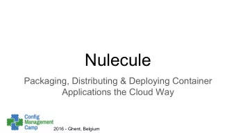 Nulecule  Packaging, Distributing &amp; Deploying Container  Applications the Cloud Way  2016 -