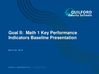 Goal II:  Math 1 Key Performance  Indicators Baseline Presentation  March 22, 2018  S H A R O N  L