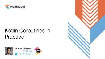 Kotlin Coroutines in  Practice  Roman Eliza  zarov  !&quot;#$%&amp;(  )