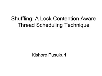 Shuffling: A Lock Contention Aware  Thread Scheduling Technique  Kishore Pusukuri  Multicores are