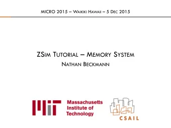 What well talk about  2  ZSim has a full-featured memory system (originally designed for