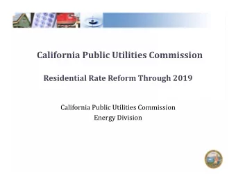 California Public Utilities Commission  Residential Rate Reform Through 2019  California Public