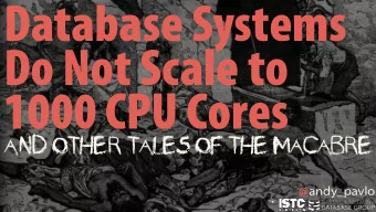 Database Systems  Do Not Scale to  1000 CPU Cores  And Other Tales of the Macabre @ andy_pavlo  2