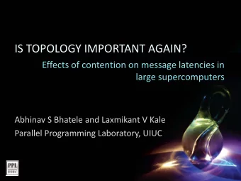 IS TOPOLOGY IMPORTANT AGAIN? Effects of contention on message latencies in large supercomputers