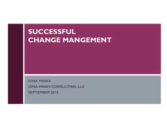 SUCCESSFUL  CHANGE MANGEMENT  GINA MINKS  GINA MINKS CONSULTING, LLC  SEPTEMBER 2019  THIS WEBINAR