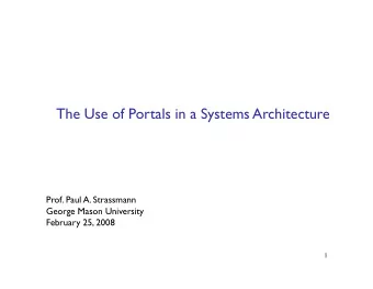 The Use of Portals in a Systems Architecture Prof. Paul A. Strassmann George Mason University