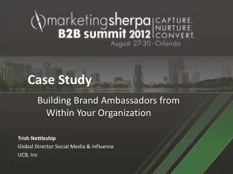 Case Study  Building Brand Ambassadors from  Within Your Organization Trish Nettleship  Global