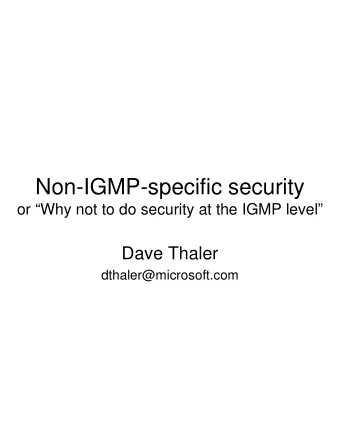 Non-IGMP-specific security  or Why not to do security at the IGMP level  Dave Thaler