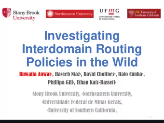 Interdomain Routing  Policies in the Wild Ruwaifa Anwar 1 , Haseeb Niaz 1 , David Choffnes 2 ,