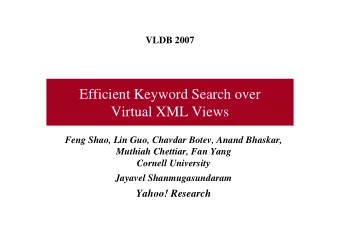Efficient Keyword Search over  Virtual XML Views  Feng Shao, Lin Guo, Chavdar Botev, Anand Bhaskar,