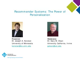 Recommender Systems:  The Power of  Personalization  Presenter  Moderator  Dr. Joseph A. Konstan