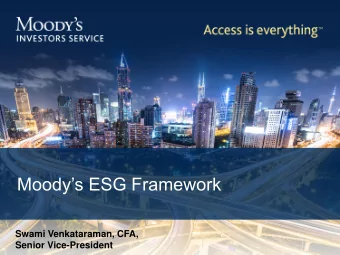 Moodys ESG Framework  Swami Venkataraman, CFA,  Senior Vice-President  Advancing global