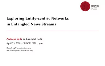 Exploring Entity-centric Networks  in Entangled News Streams Andreas Spitz and Michael Gertz  April